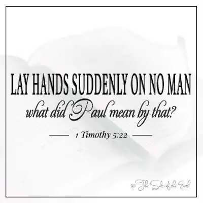 article title text lay hands suddenly on no man what did paul mean by that 1 timothy 5-22