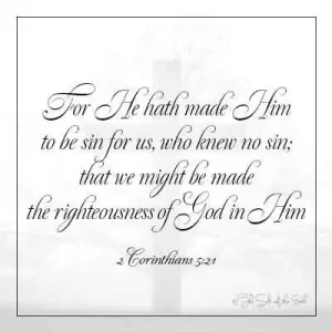 աստվածաշնչյան 2 Կորնթացիներ 5-21 նա ստեղծել էր նրան, ով մեղք չգիտեր, որպեսզի մենք Աստծո արդարությունը դառնանք նրա մեջ