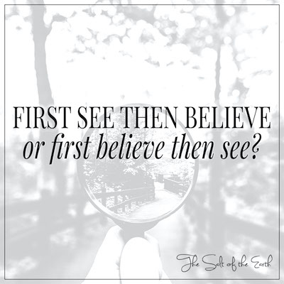 First see then believe or first believe then see