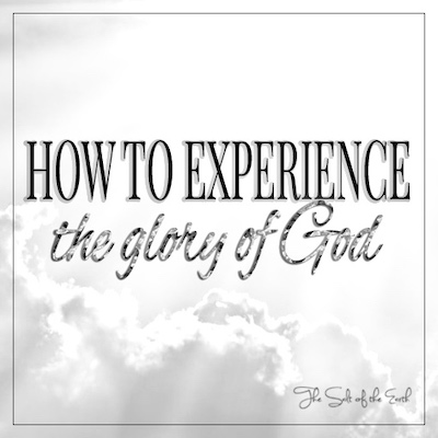 How to experience the glory of God