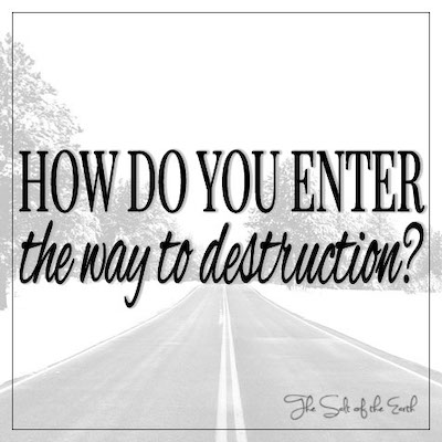 How do you enter the way to destruction