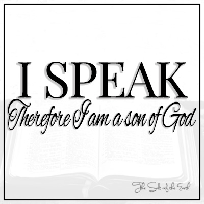 मैं बोलता हूं इसलिए मैं ईश्वर का पुत्र हूं