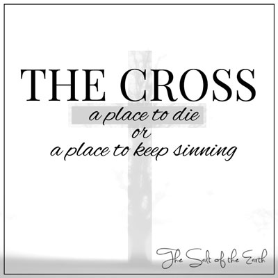 cross a place to die or a place to keep sinning