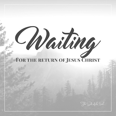 Waiting for the return of Jesus Christ