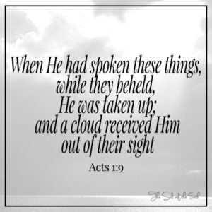 Jesus was taken up and a cloud received Him Acts 1:9