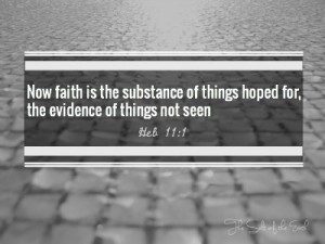 faith is the substance of things hoped for the evidence of things not seen