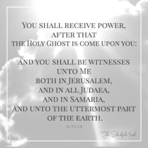 You shall receive power after that the Holy Ghost has come upon you