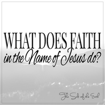 What does faith in the Name of Jesus do?