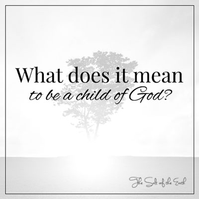 What does it mean to be a child of God