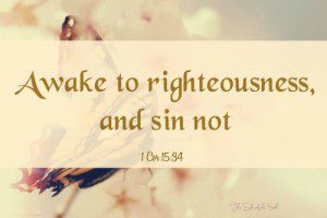 awake to righteousness and sin not, 1 Corinthians 15:34