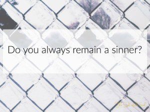 Do you always remain a sinner