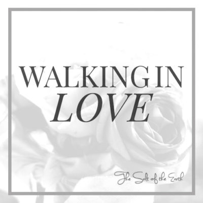 What does walking in love mean according to Bible