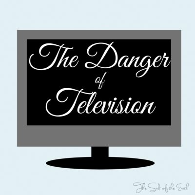 The danger of television