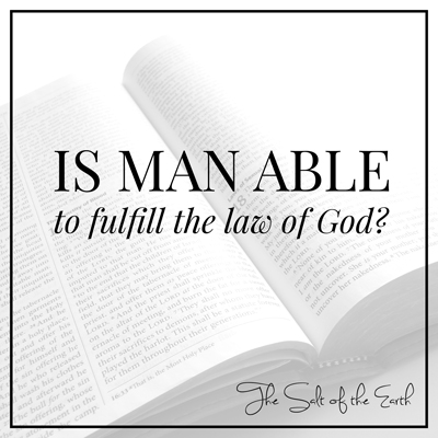 Is man able to fulfill the law of God