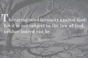 Thou shall, the carnal mind is enmity against God