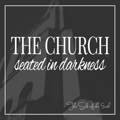 Church seated in darkness
