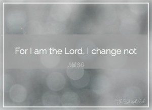 Poiché io sono il Signore, non cambio, Dio non cambierà mai la Sua volontà