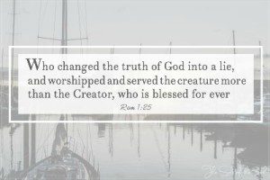 changed the truth of God into a lie, chaos in life
