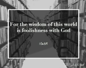 wisdom of this world is foolishness for God