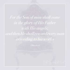son of man shall come, reward of life