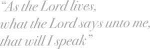 as the Lord lives, what the Lord says that will I speak