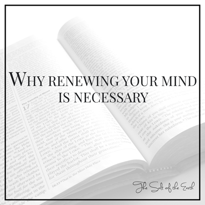 Why renewing your mind is necessary