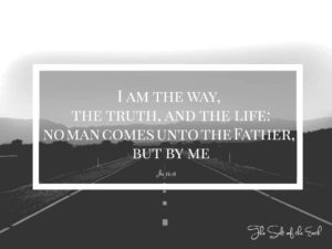 way to eternal life, I am the way the truth and the life