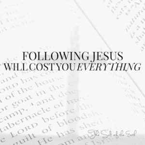 Following Jesus will cost you everything