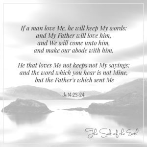 John 14:23-24 If a man love Me he will keep My words