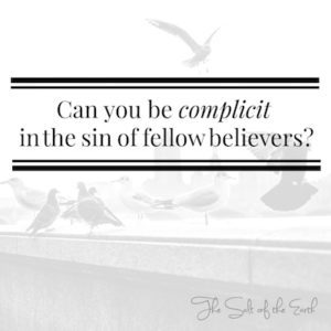 Can you be complicit in the sin of fellow believers?