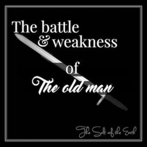 The battle and weakness of the old man