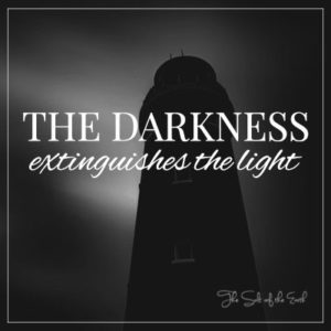 darkness extinguishes the light