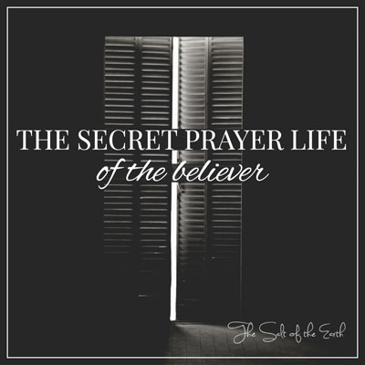 La vida de oración secreta del creyente.