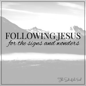 volg Jesus vir tekens en wonders