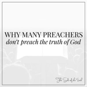 why many preachers do not preach the truth of God