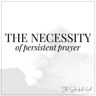 Necessity of persistent prayer