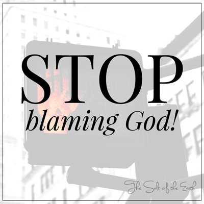 Stop blaming God