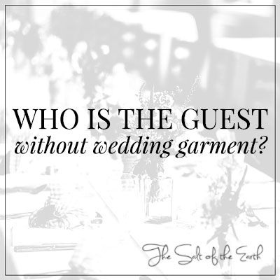 Guest without wedding garment, parable wedding feast Matthew 22