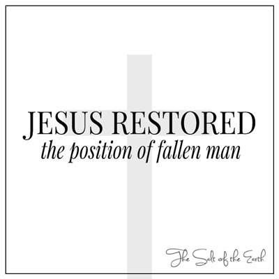 Jesus restored the position of fallen man