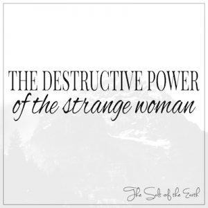Destructive power of the strange woman