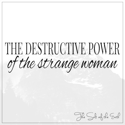 Destructive power of the strange woman