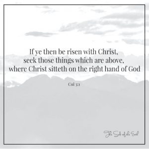 Kolose 3:1 be risen with Christ seek those things which are above where Christ sits on the right hand of God