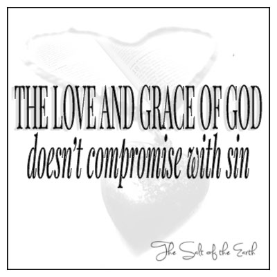 The love and grace of God doesn't compromise with sin