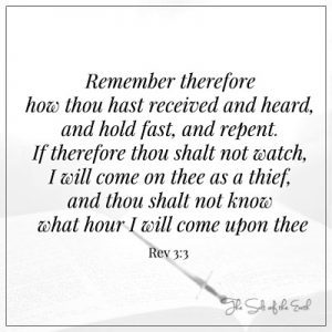 Rivelazione 3:3 How thou hast received and heard and hold fast and repent, i will come on thee as a thief