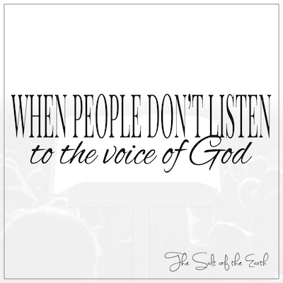 Wanneer mense nie na die stem van God luister nie