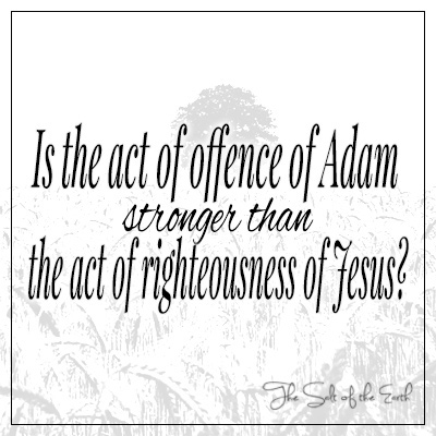 Is the act of offence of Adam stronger than act of righteousness of Jesus