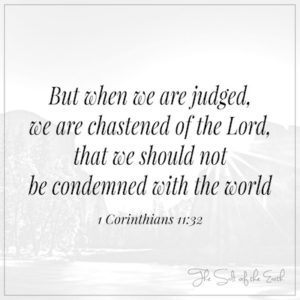 1 Korintus 11:32 When we are judged we are chastened of the Lord that we should not be condemned with the world