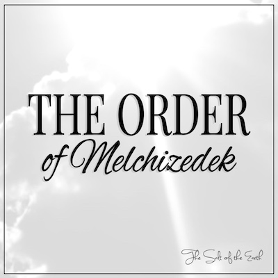 The order of Melchizedek meaning