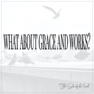 ¿Qué pasa con la gracia y las obras?