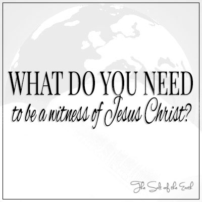 What do you need to be a witness of Jesus Christ